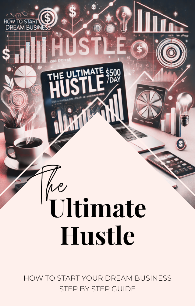 The Ultimate Hustle: How to Start Your Dream Business and Make 500/Day with Your Skills